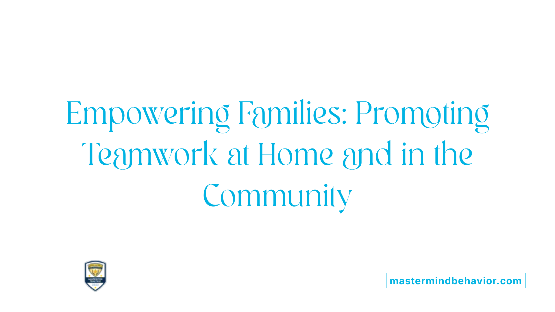 Empowering Families: Promoting Teamwork at Home and in the Community
