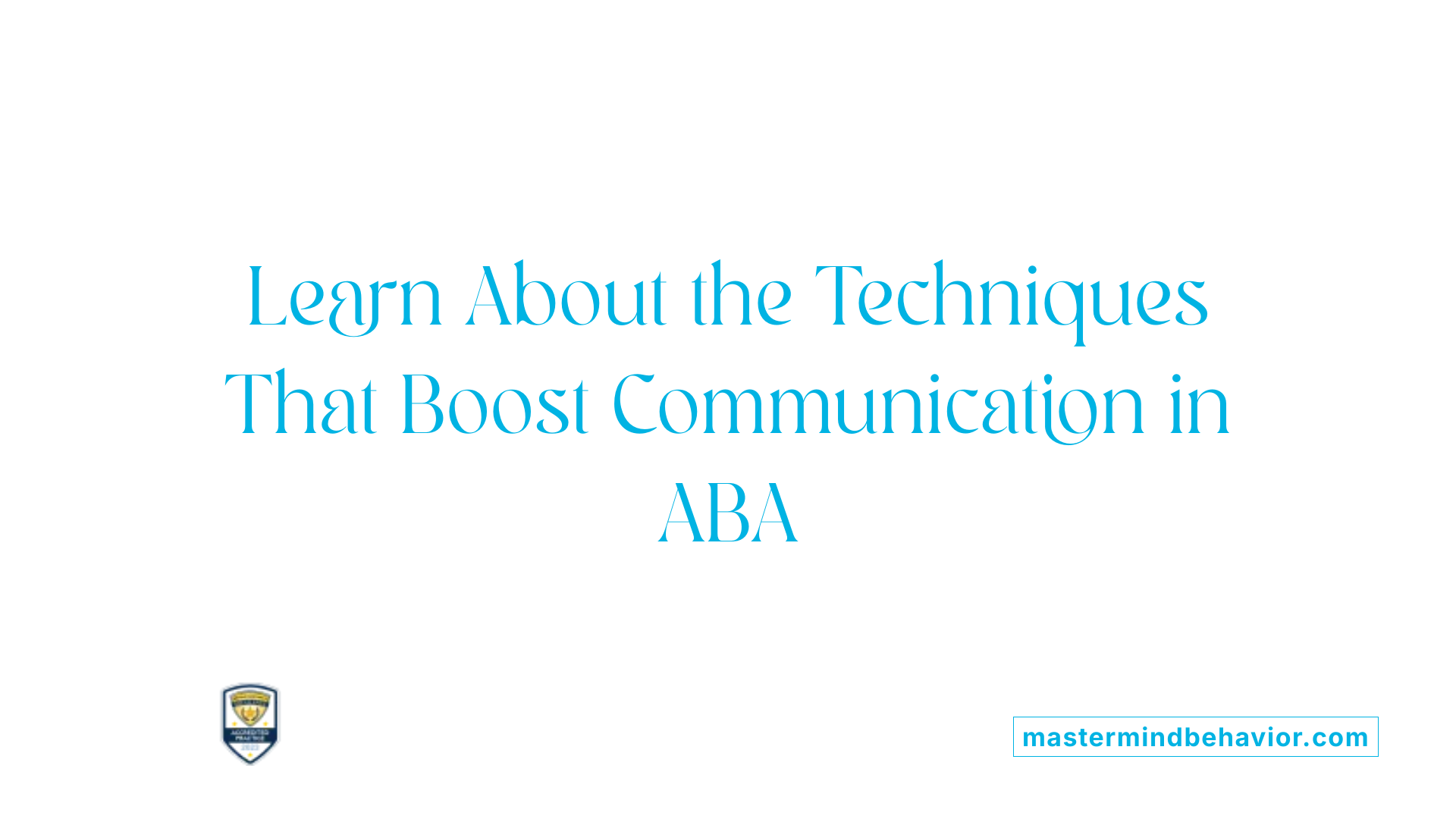 Learn About the Techniques That Boost Communication in ABA