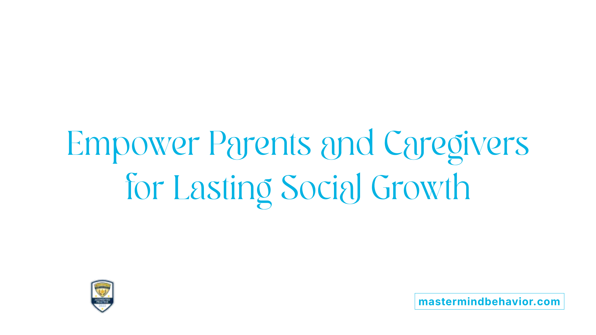 Empower Parents and Caregivers for Lasting Social Growth