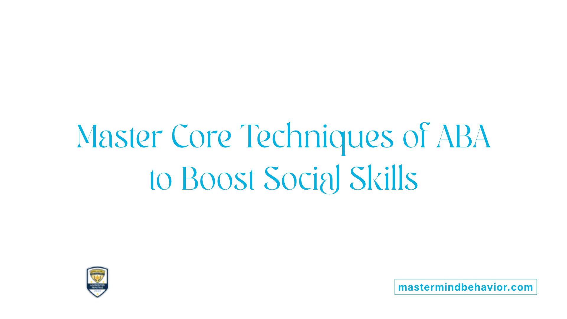 Master Core Techniques of ABA to Boost Social Skills