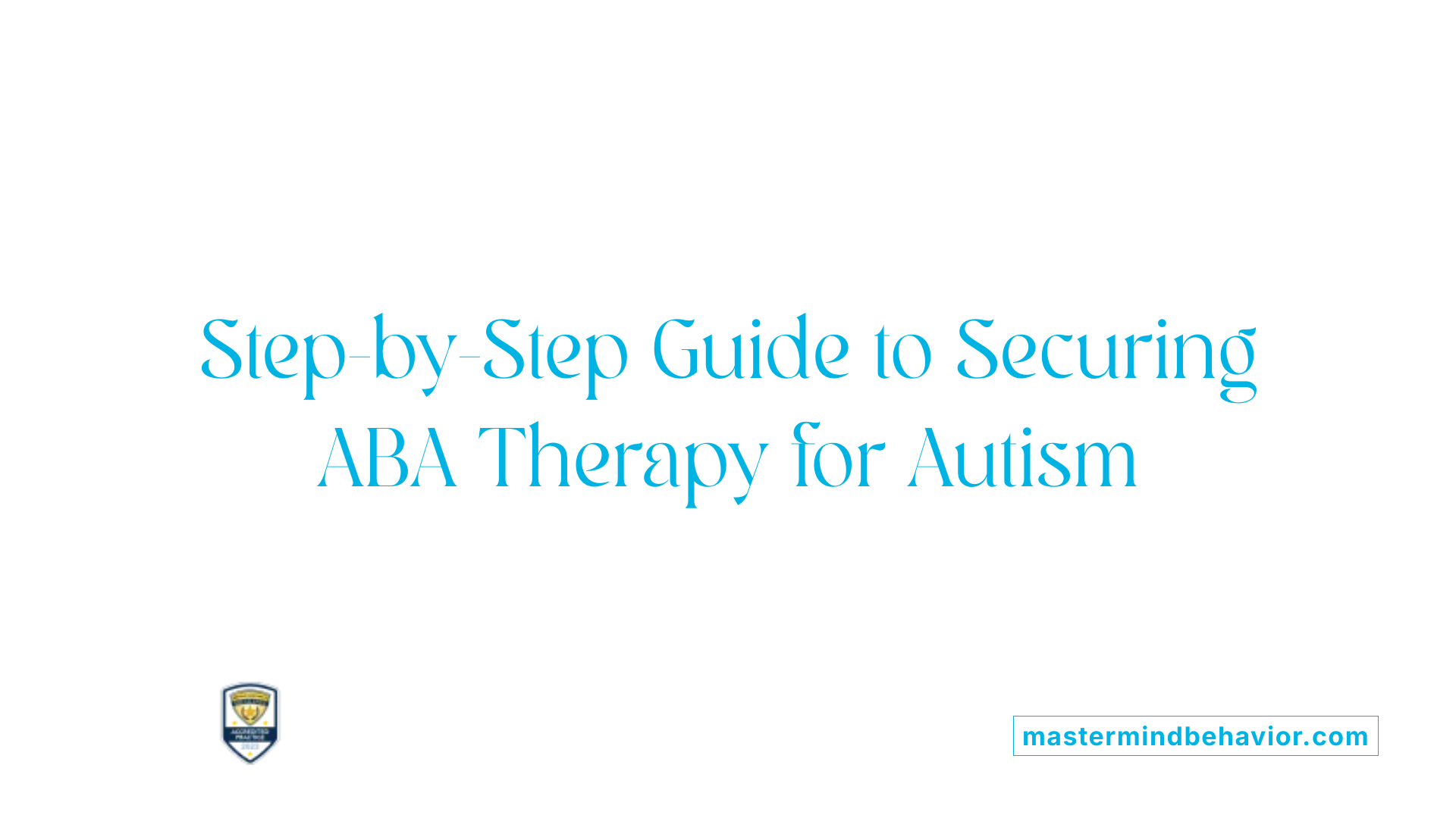 Step-by-Step Guide to Securing ABA Therapy for Autism
