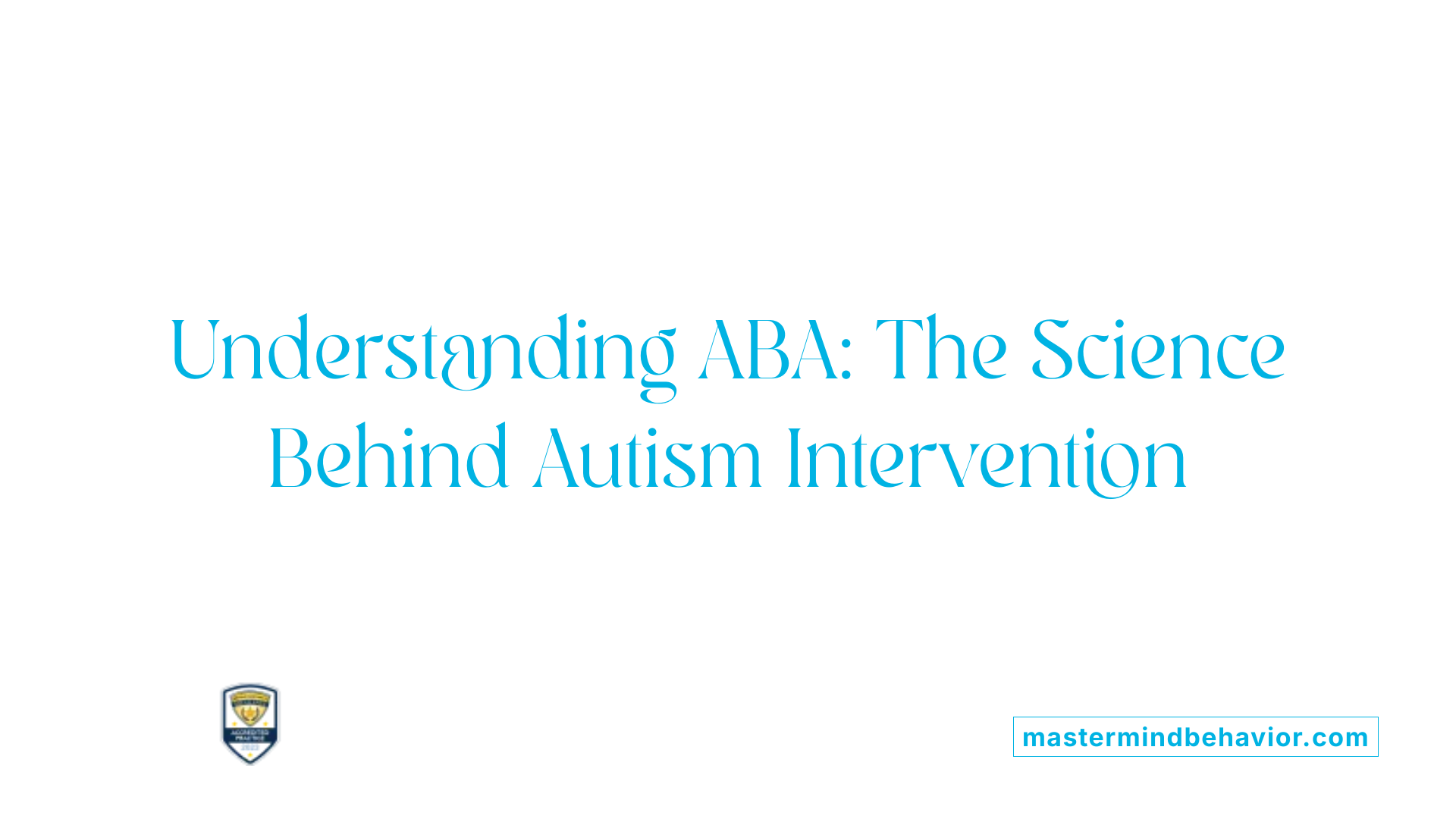 Understanding ABA: The Science Behind Autism Intervention