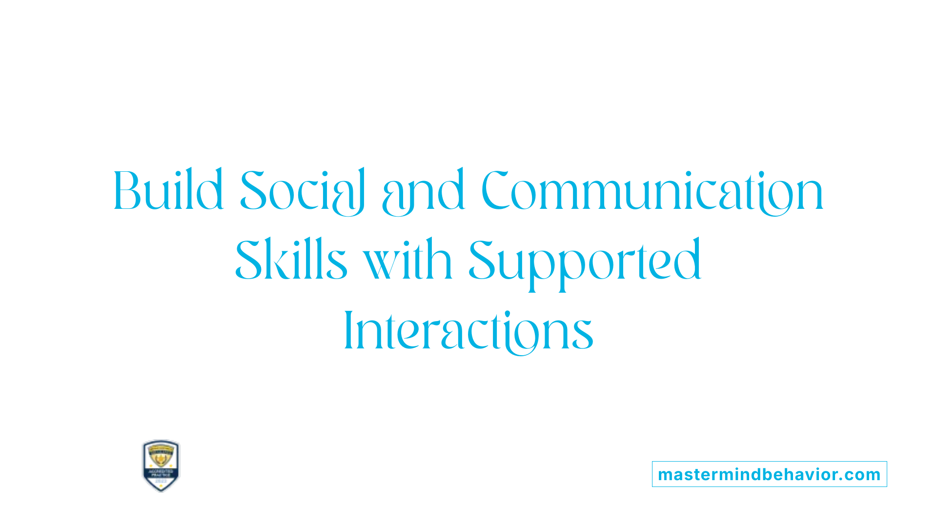 Build Social and Communication Skills with Supported Interactions