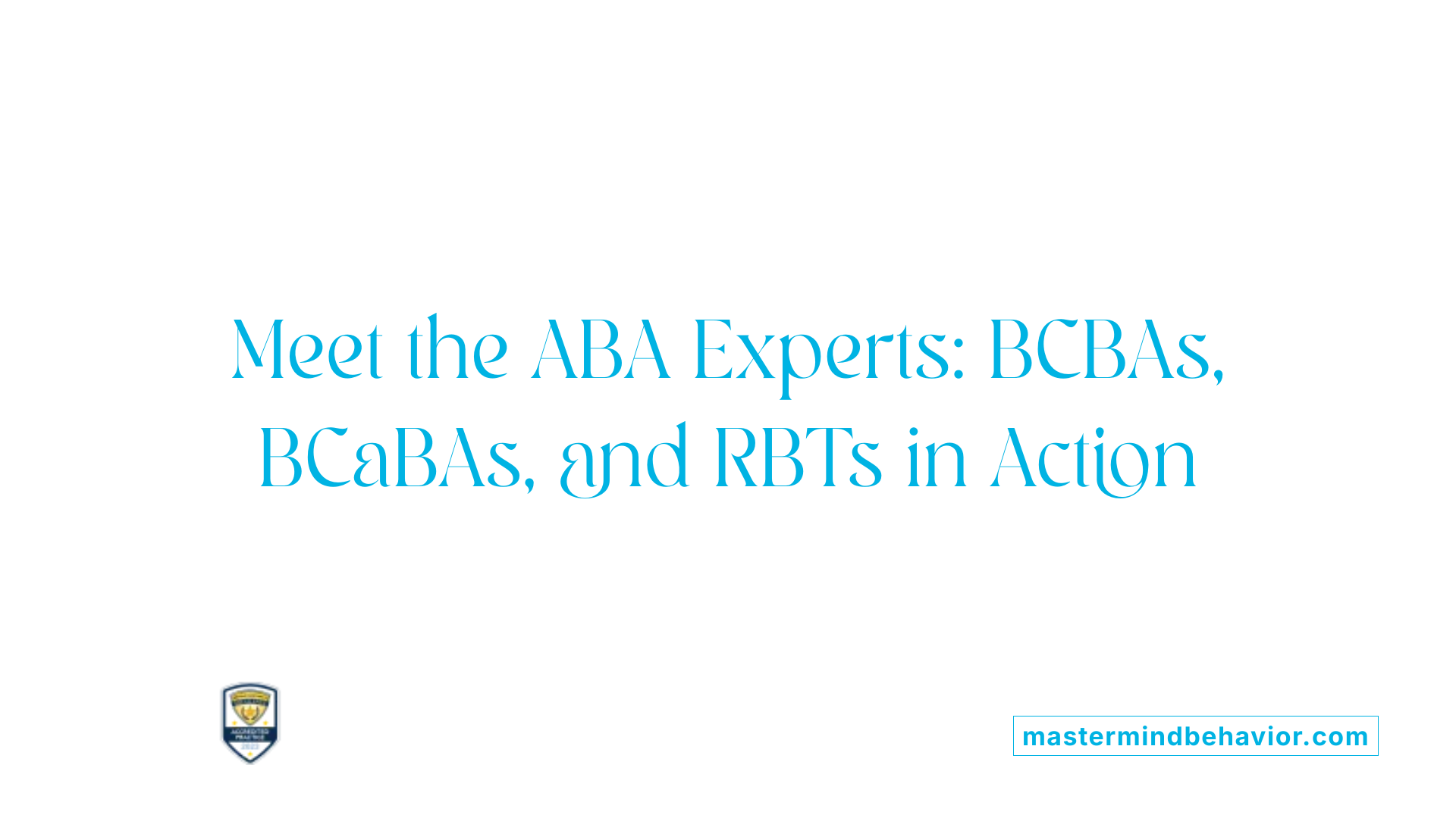 Meet the ABA Experts: BCBAs, BCaBAs, and RBTs in Action