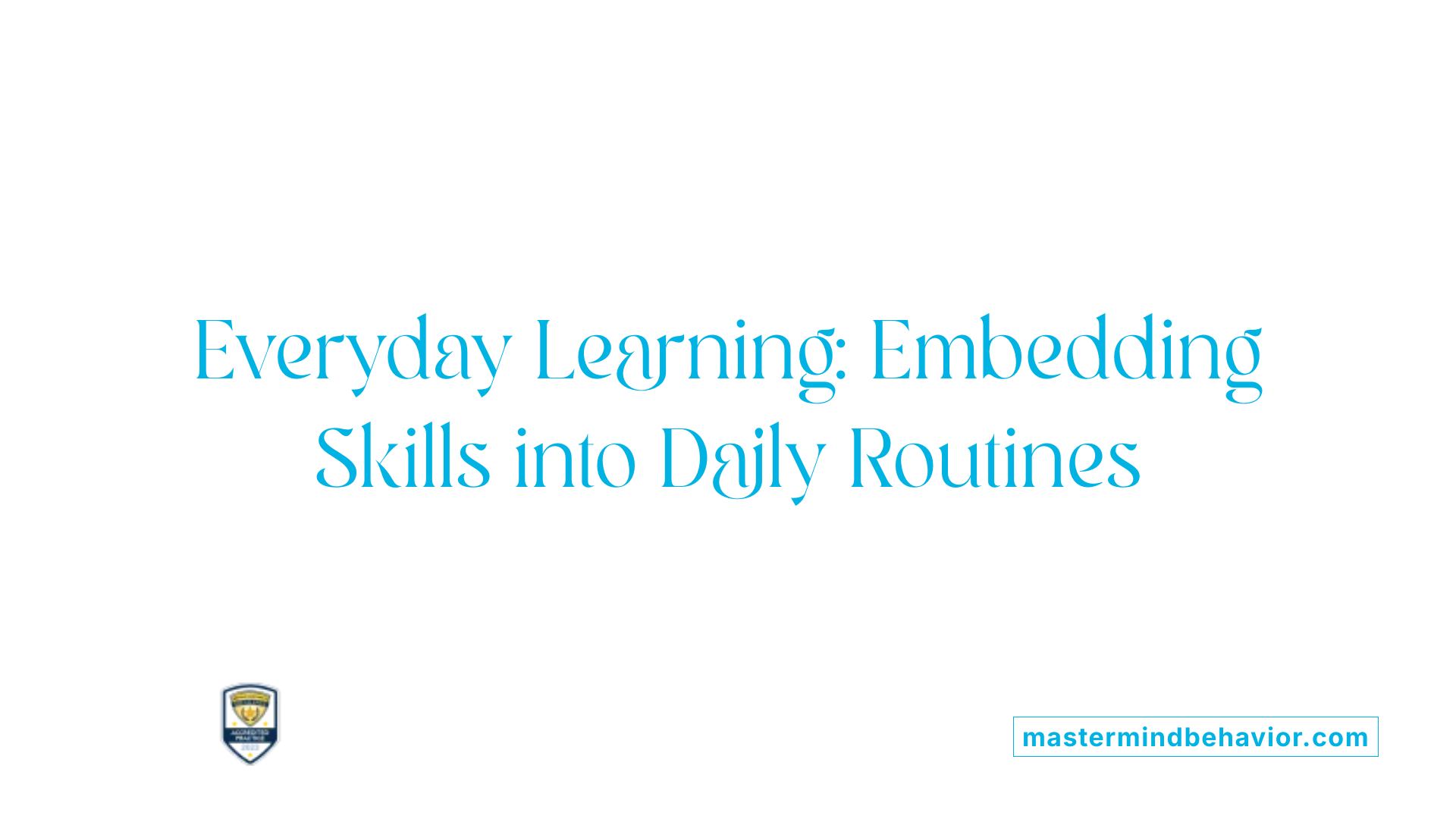 Everyday Learning: Embedding Skills into Daily Routines
