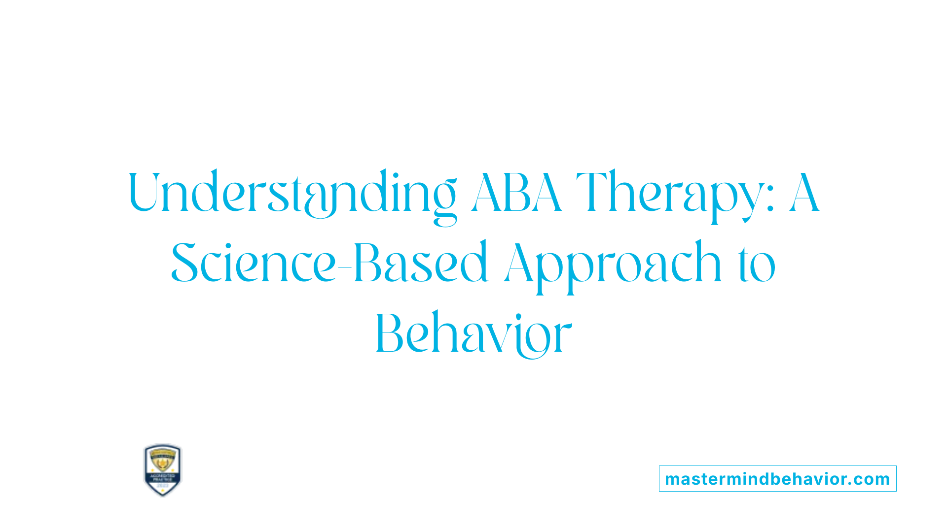 Understanding ABA Therapy: A Science-Based Approach to Behavior