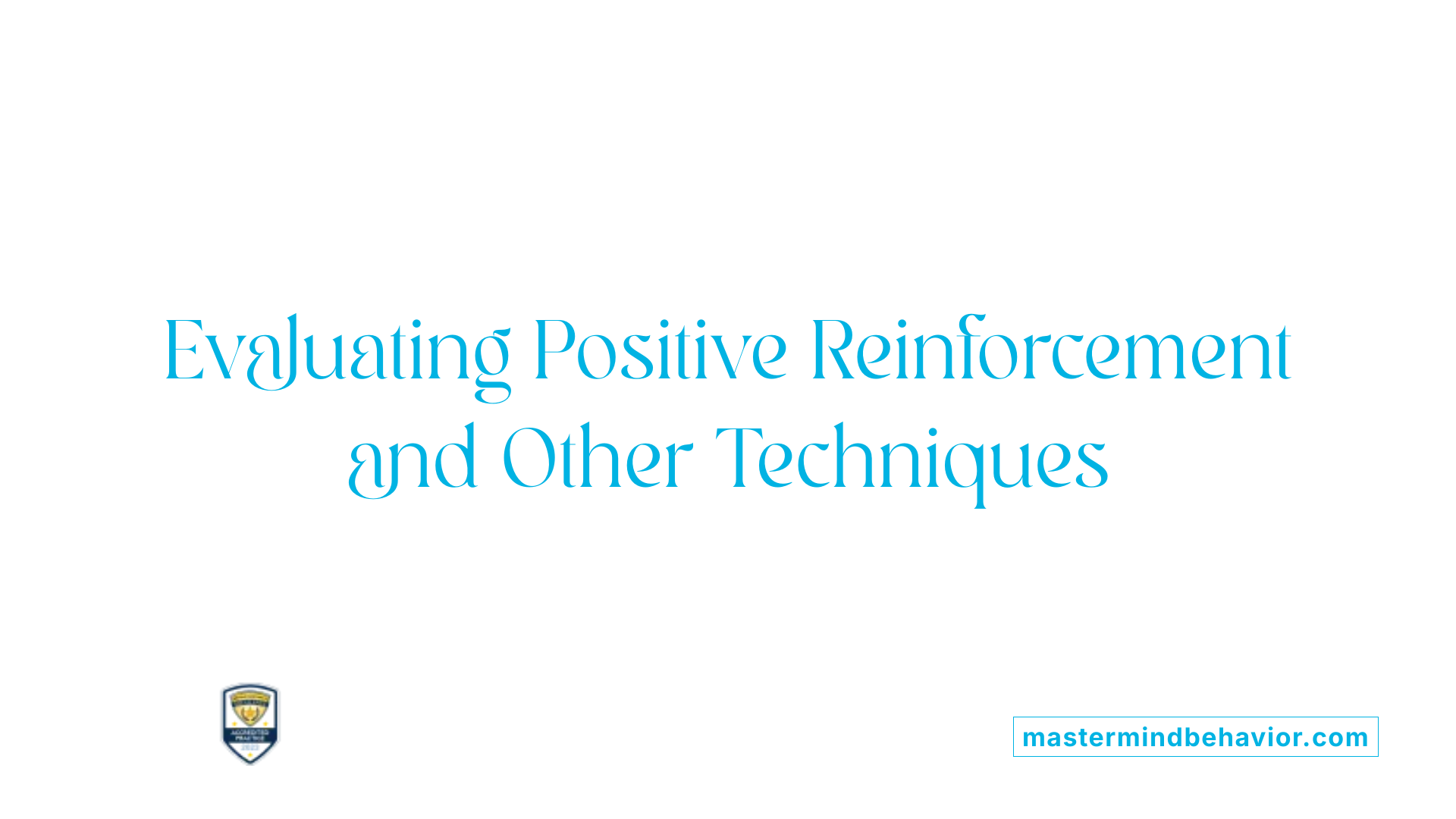Evaluating Positive Reinforcement and Other Techniques