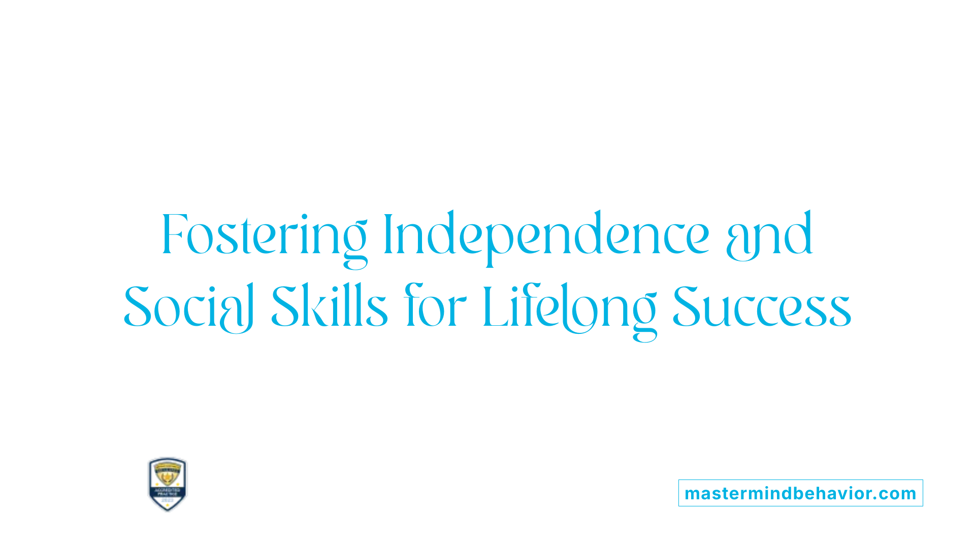 Fostering Independence and Social Skills for Lifelong Success