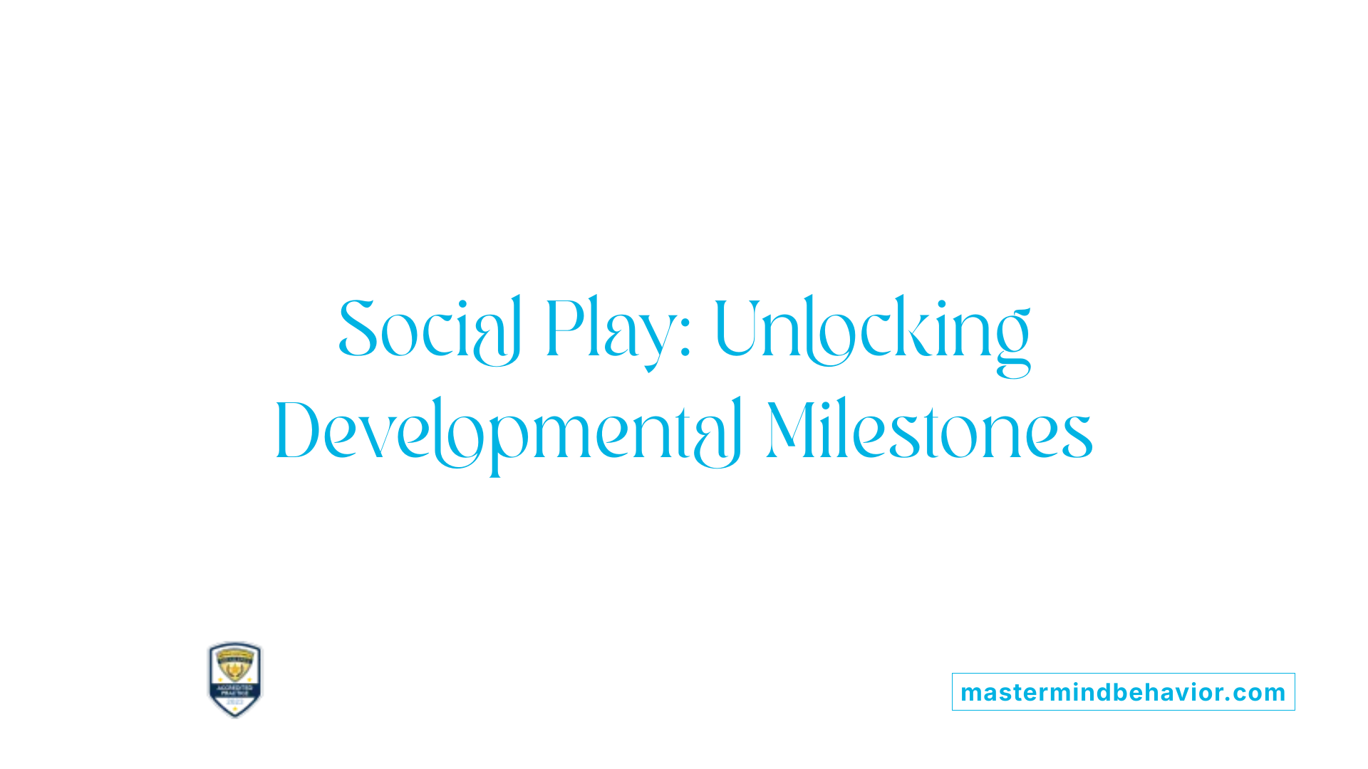 Social Play: Unlocking Developmental Milestones