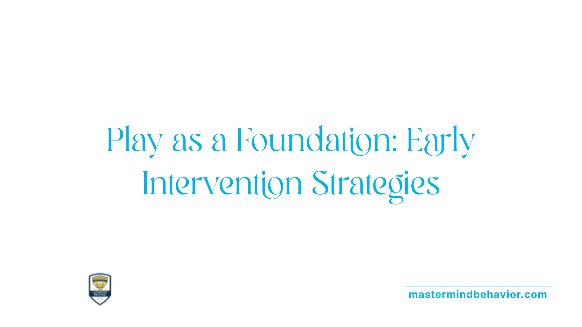 Play as a Foundation: Early Intervention Strategies