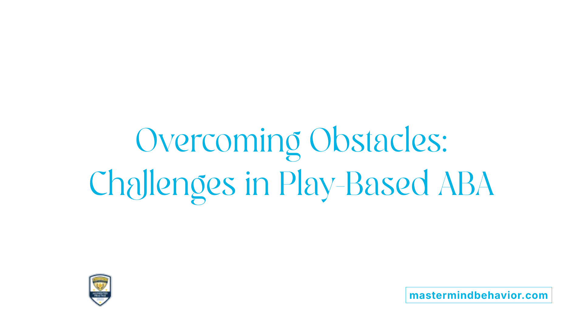 Overcoming Obstacles: Challenges in Play-Based ABA