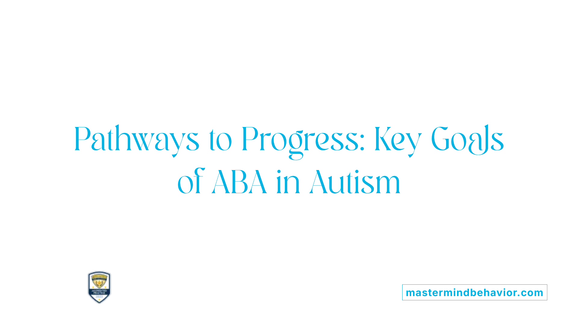 Pathways to Progress: Key Goals of ABA in Autism