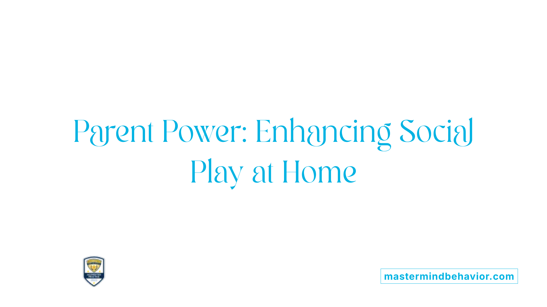 Parent Power: Enhancing Social Play at Home