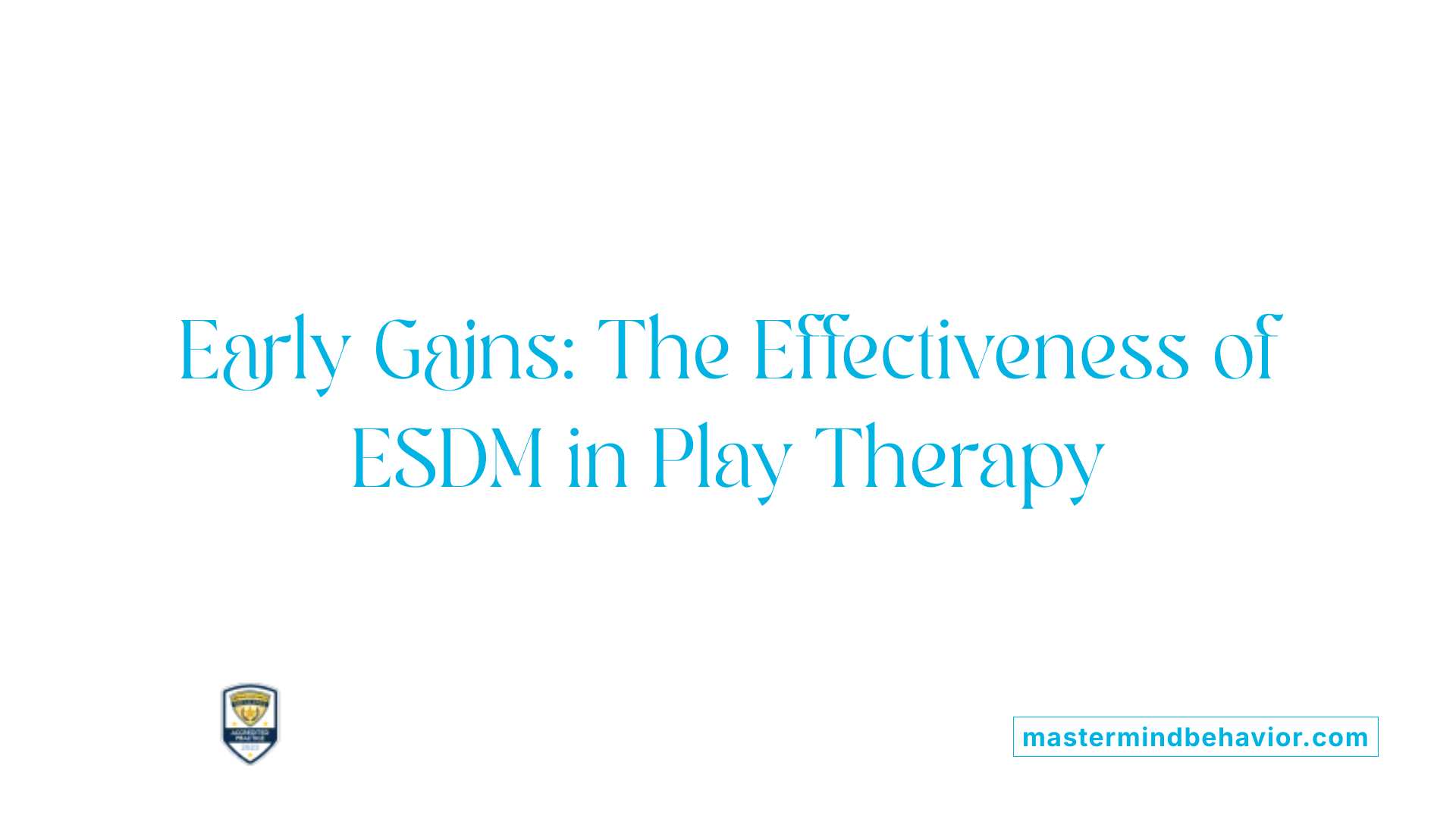 Early Gains: The Effectiveness of ESDM in Play Therapy