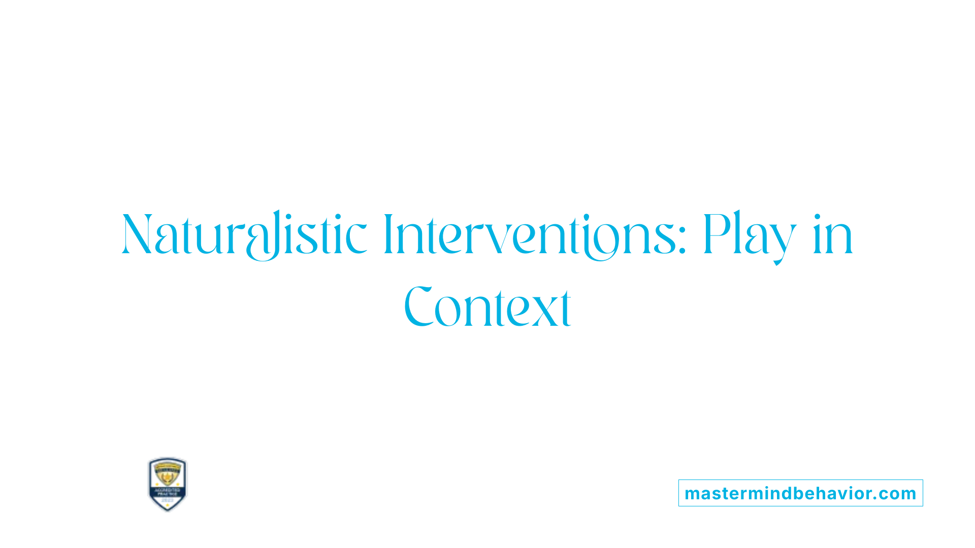 Naturalistic Interventions: Play in Context