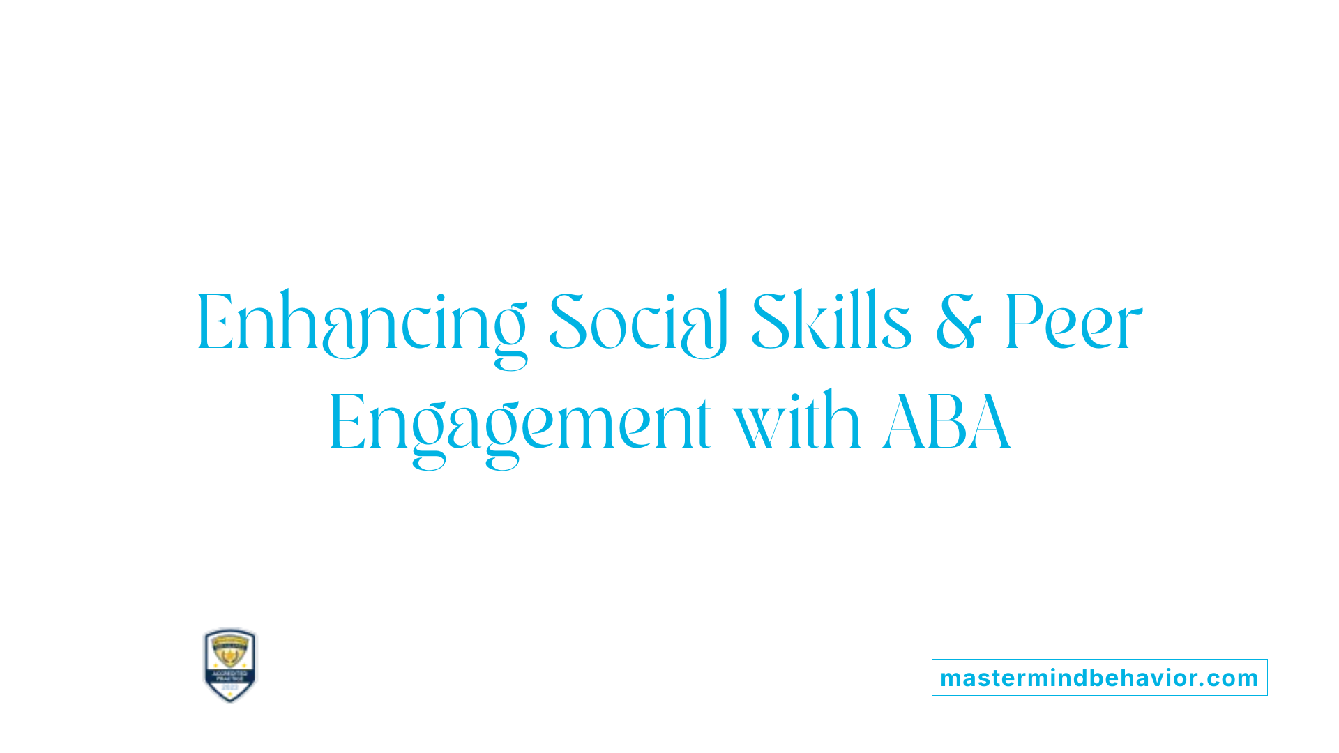 Enhancing Social Skills &amp; Peer Engagement with ABA