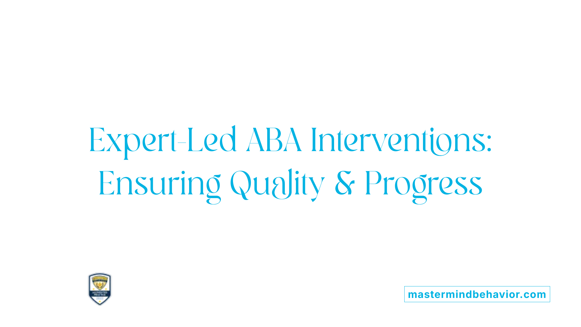Expert-Led ABA Interventions: Ensuring Quality &amp; Progress