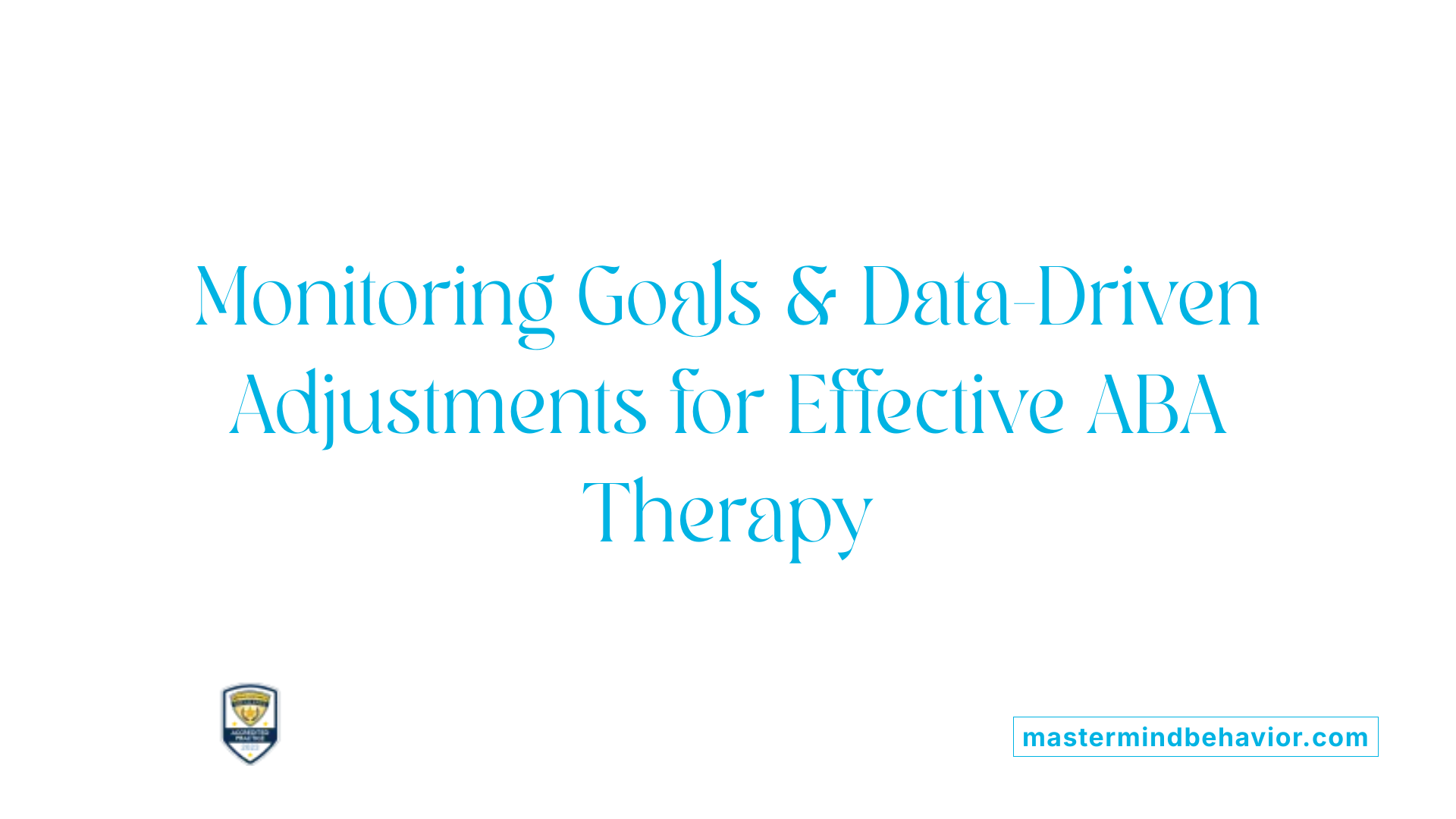 Monitoring Goals &amp; Data-Driven Adjustments for Effective ABA Therapy