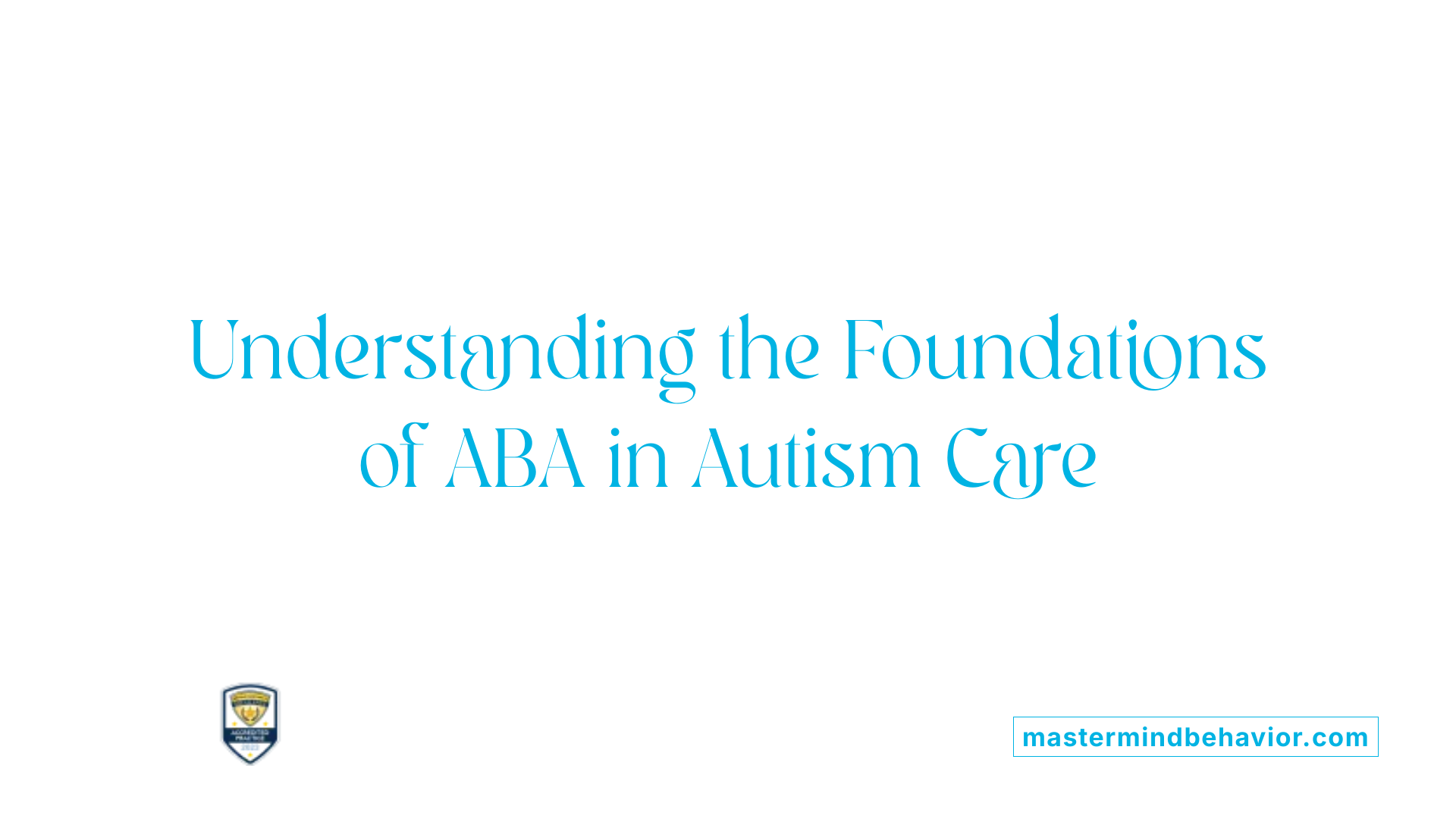 Understanding the Foundations of ABA in Autism Care