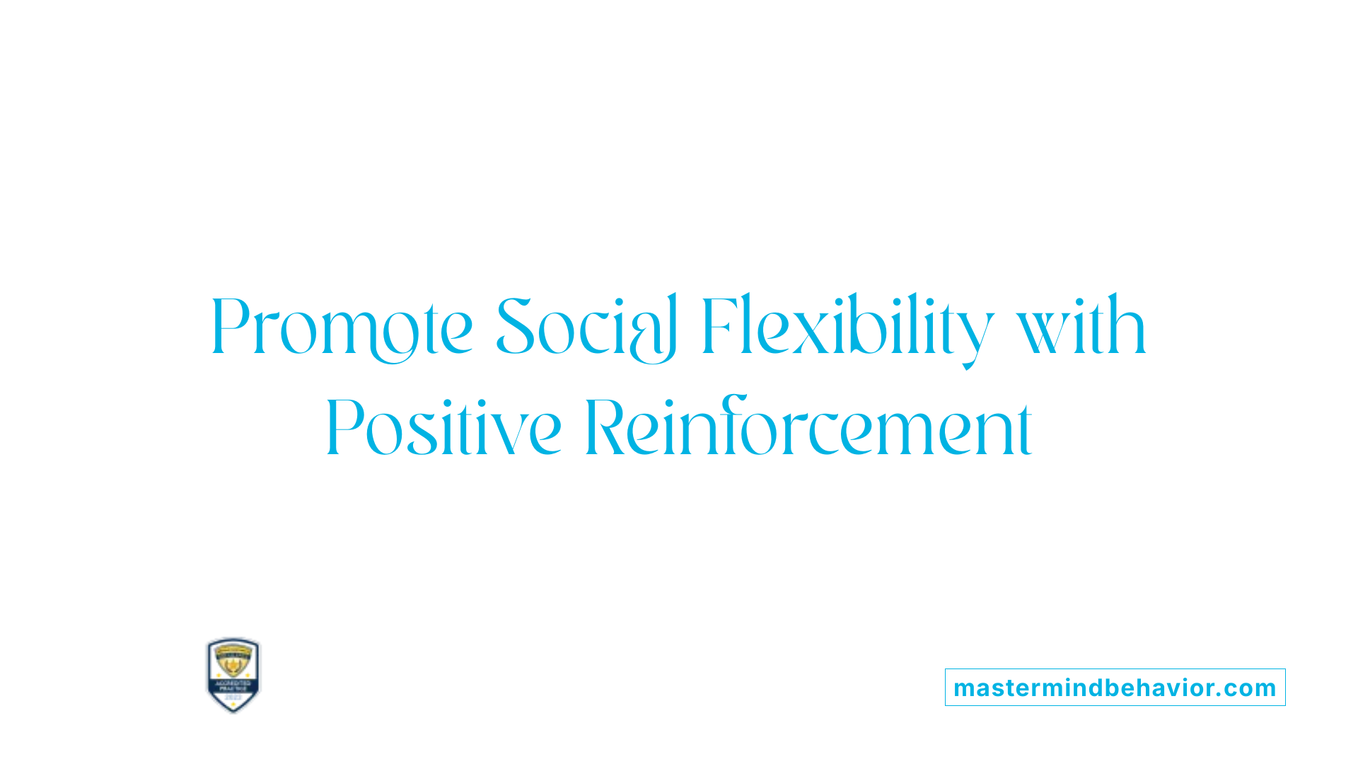 Promote Social Flexibility with Positive Reinforcement