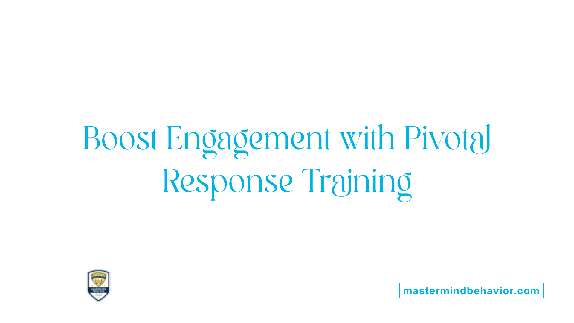 Boost Engagement with Pivotal Response Training
