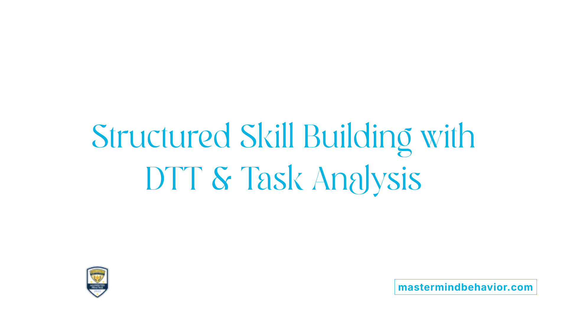 Structured Skill Building with DTT &amp; Task Analysis