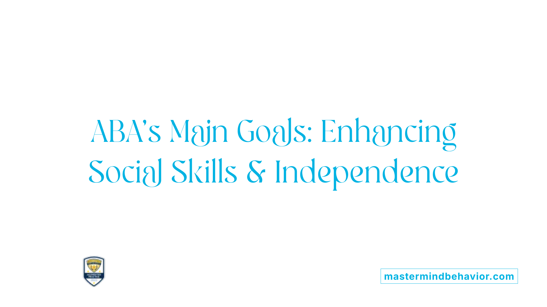 ABA's Main Goals: Enhancing Social Skills &amp; Independence