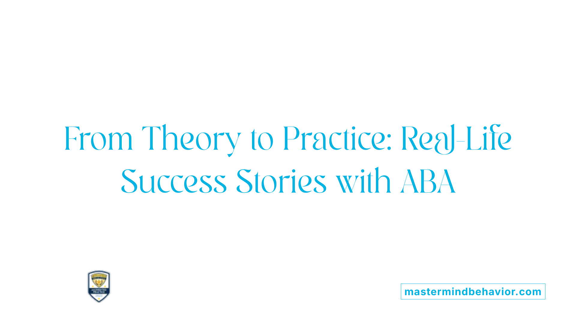 From Theory to Practice: Real-Life Success Stories with ABA
