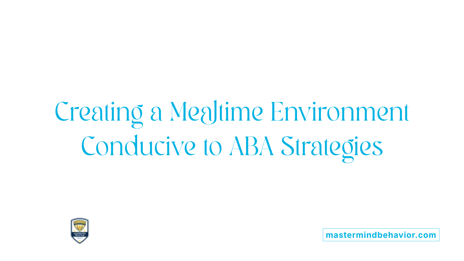 Creating a Mealtime Environment Conducive to ABA Strategies