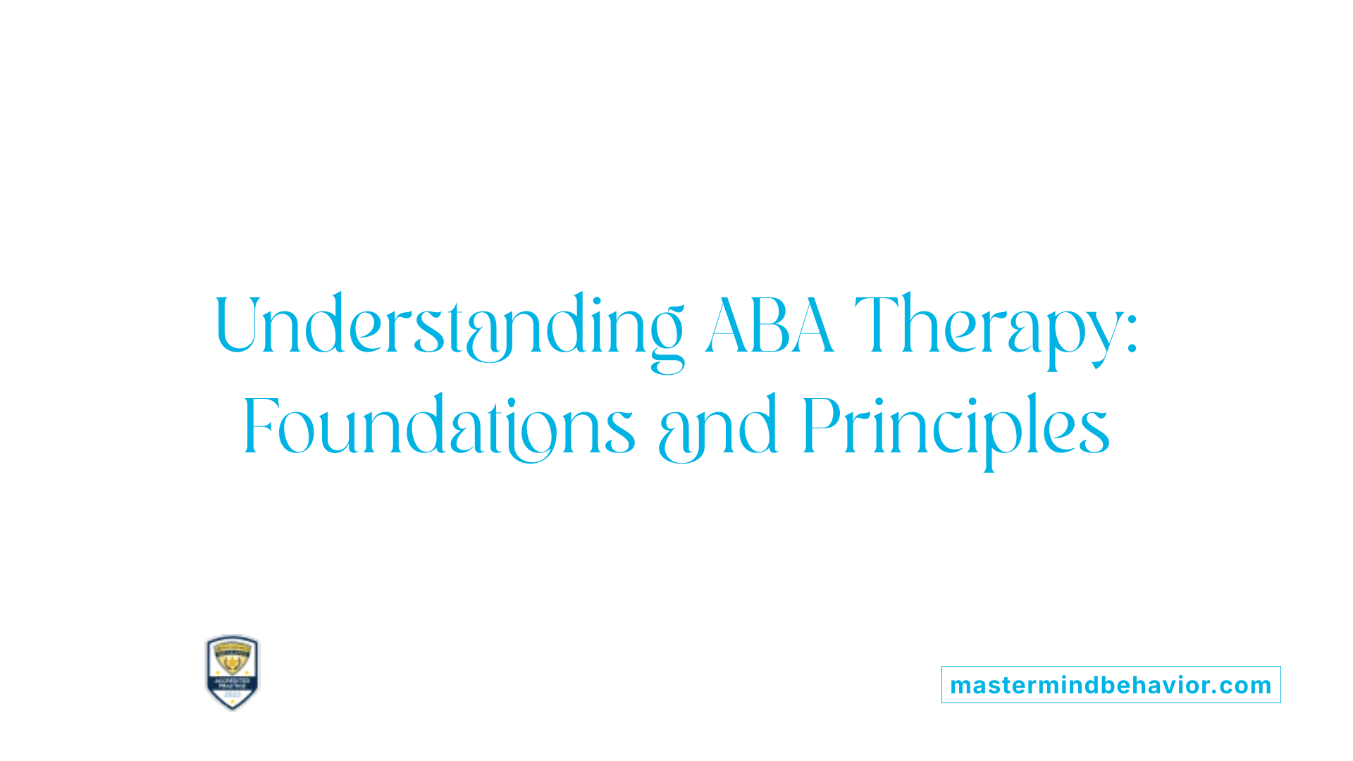 Understanding ABA Therapy: Foundations and Principles