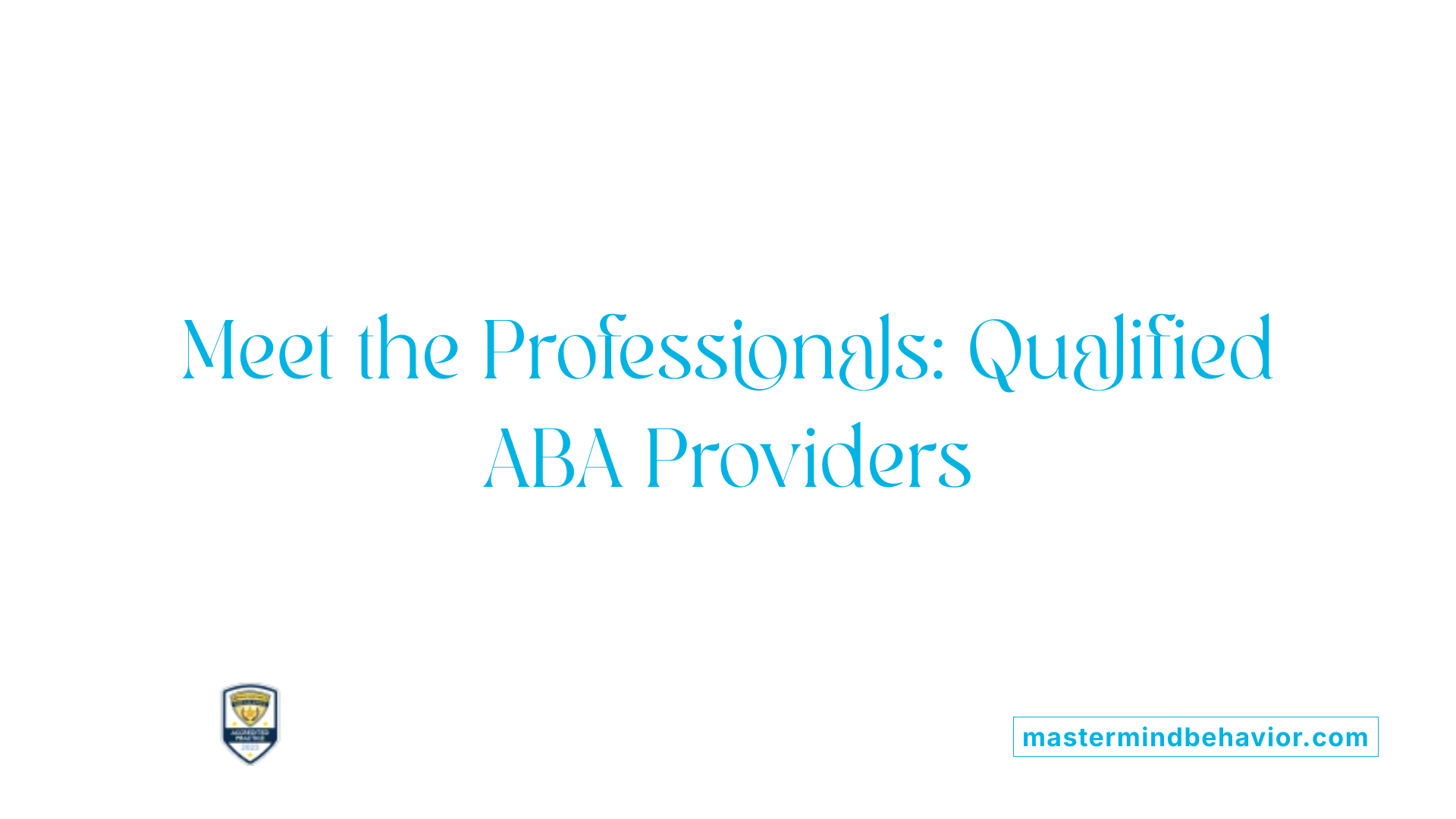 Meet the Professionals: Qualified ABA Providers