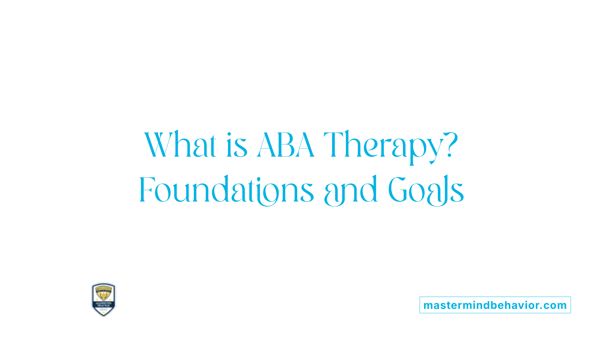 What is ABA Therapy? Foundations and Goals