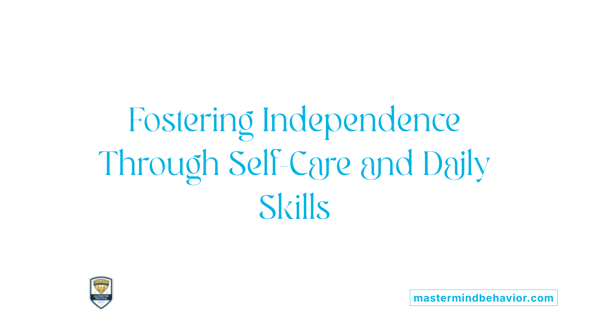 Fostering Independence Through Self-Care and Daily Skills