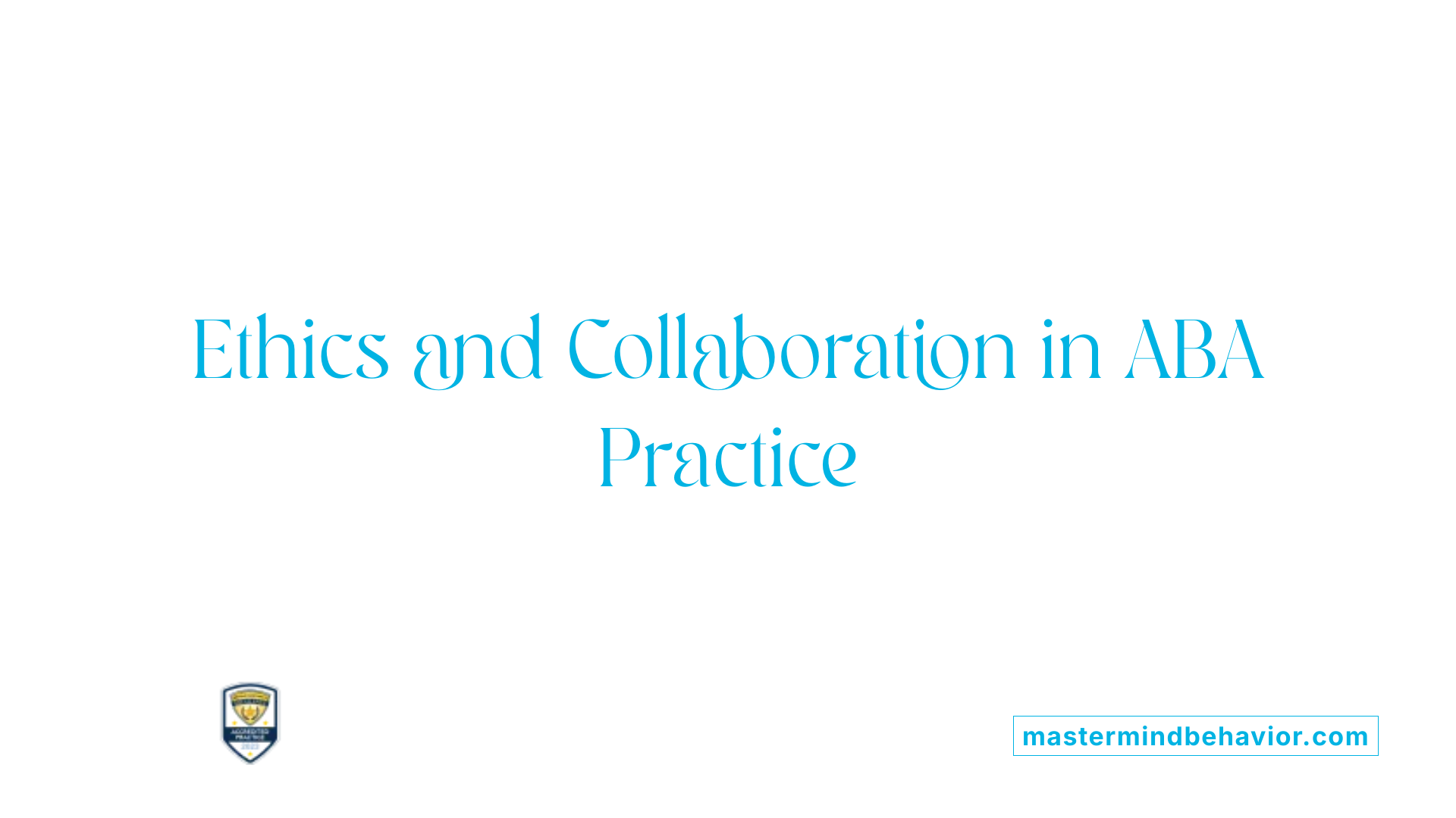 Ethics and Collaboration in ABA Practice
