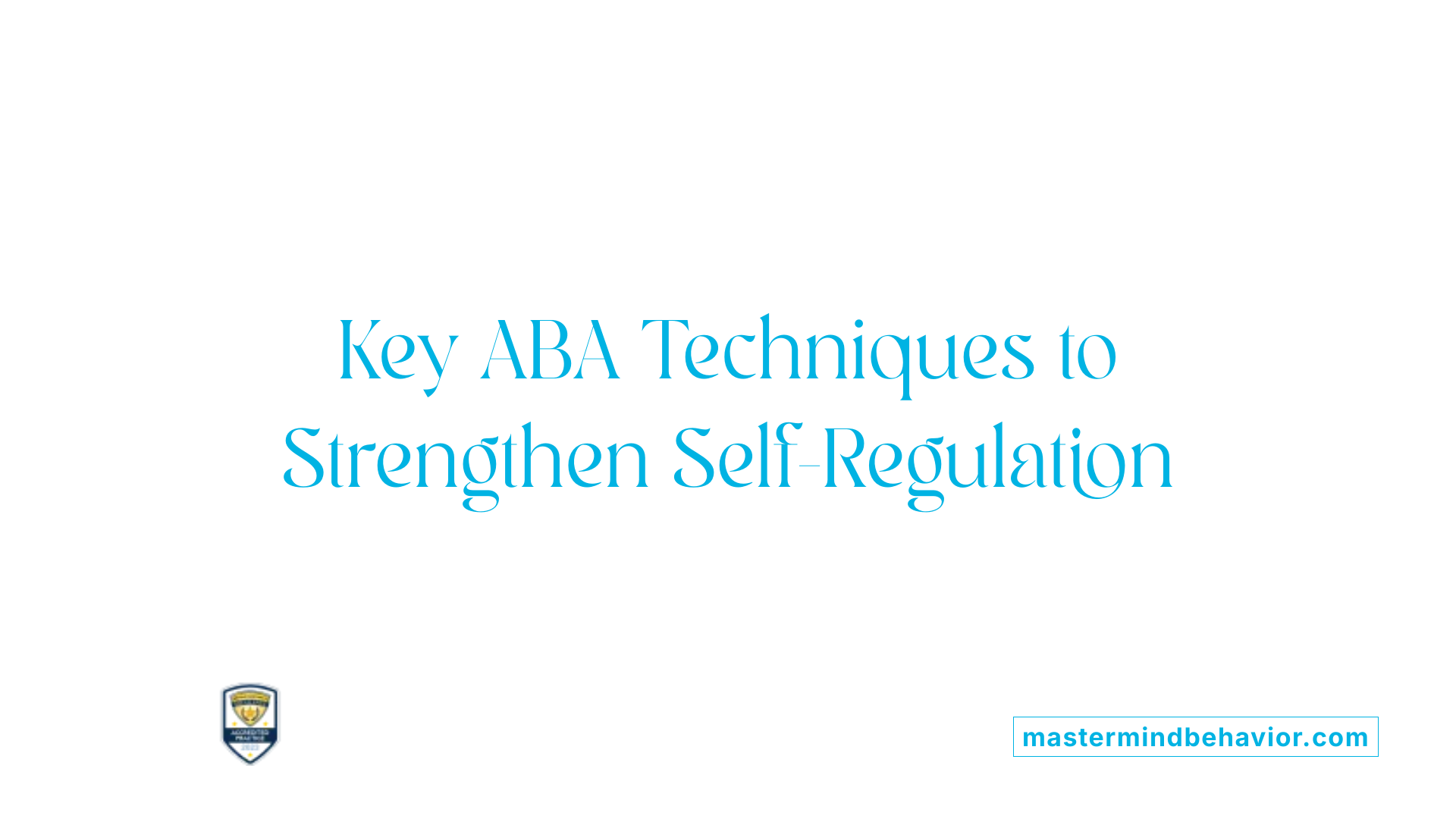 Key ABA Techniques to Strengthen Self-Regulation