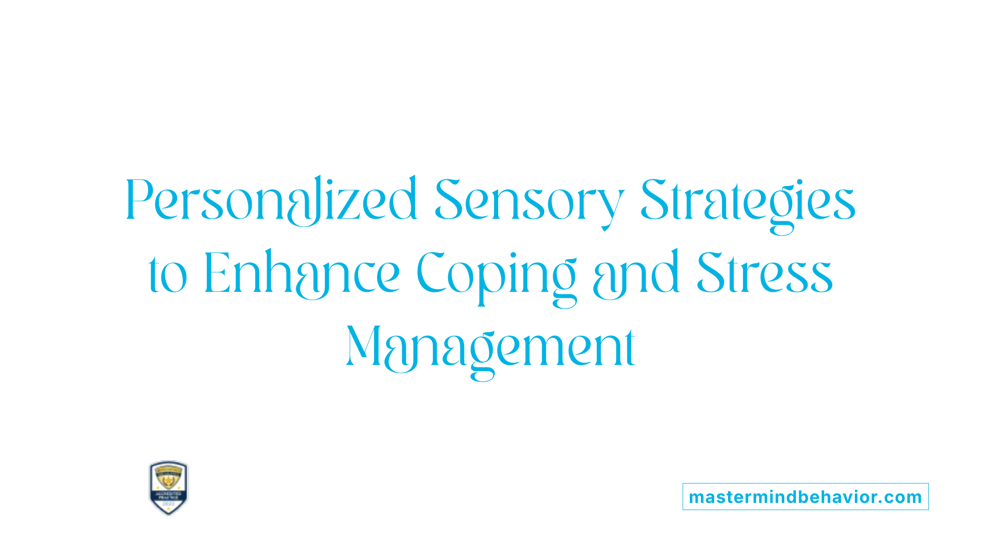 Personalized Sensory Strategies to Enhance Coping and Stress Management