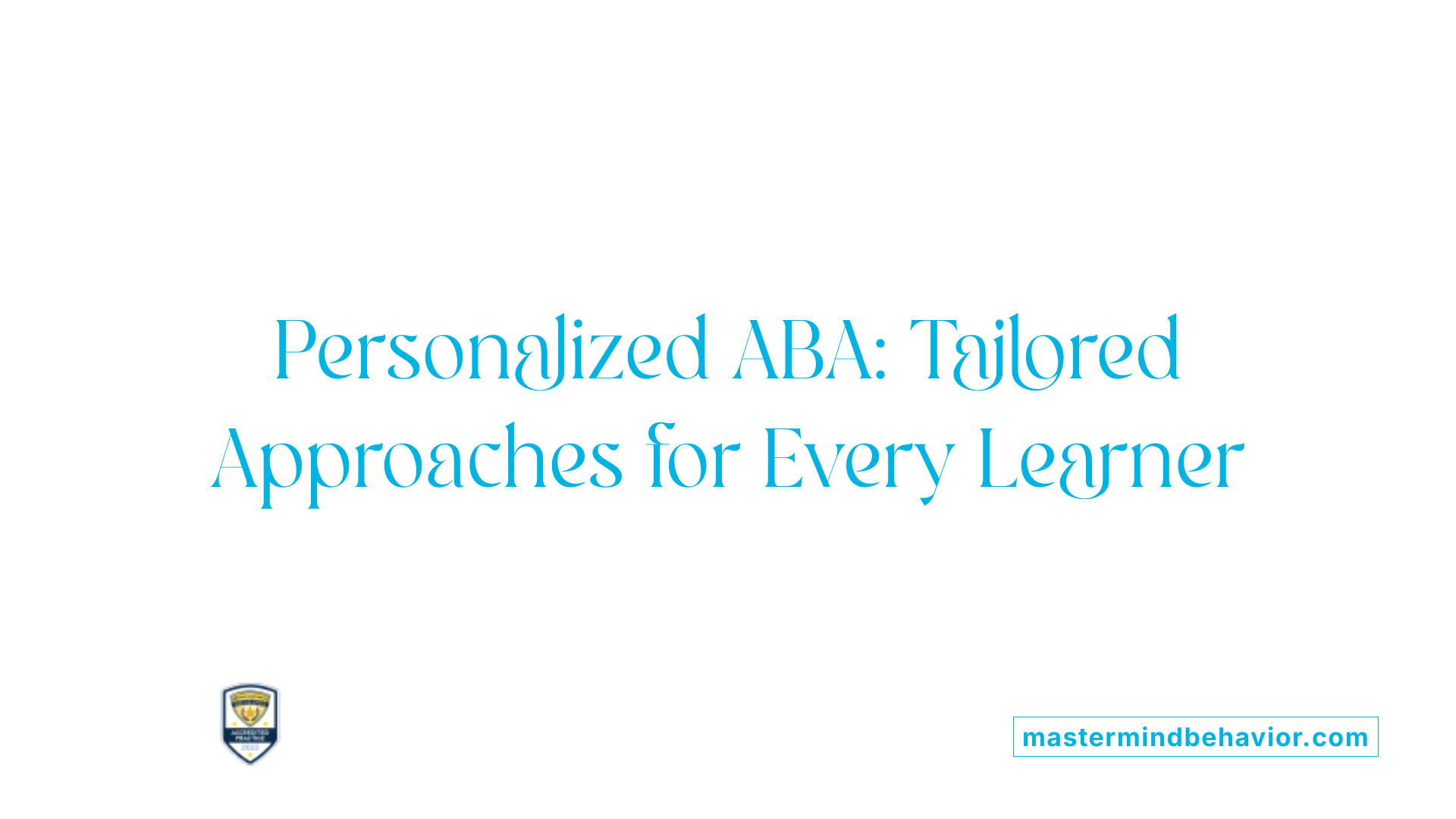 Personalized ABA: Tailored Approaches for Every Learner