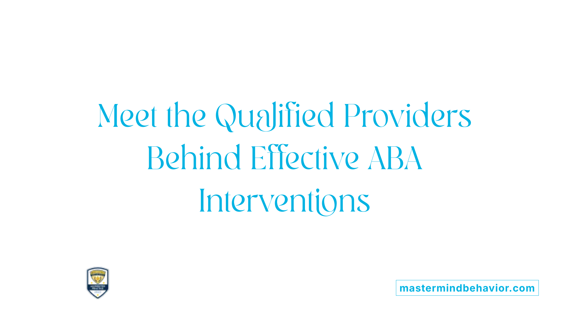 Meet the Qualified Providers Behind Effective ABA Interventions
