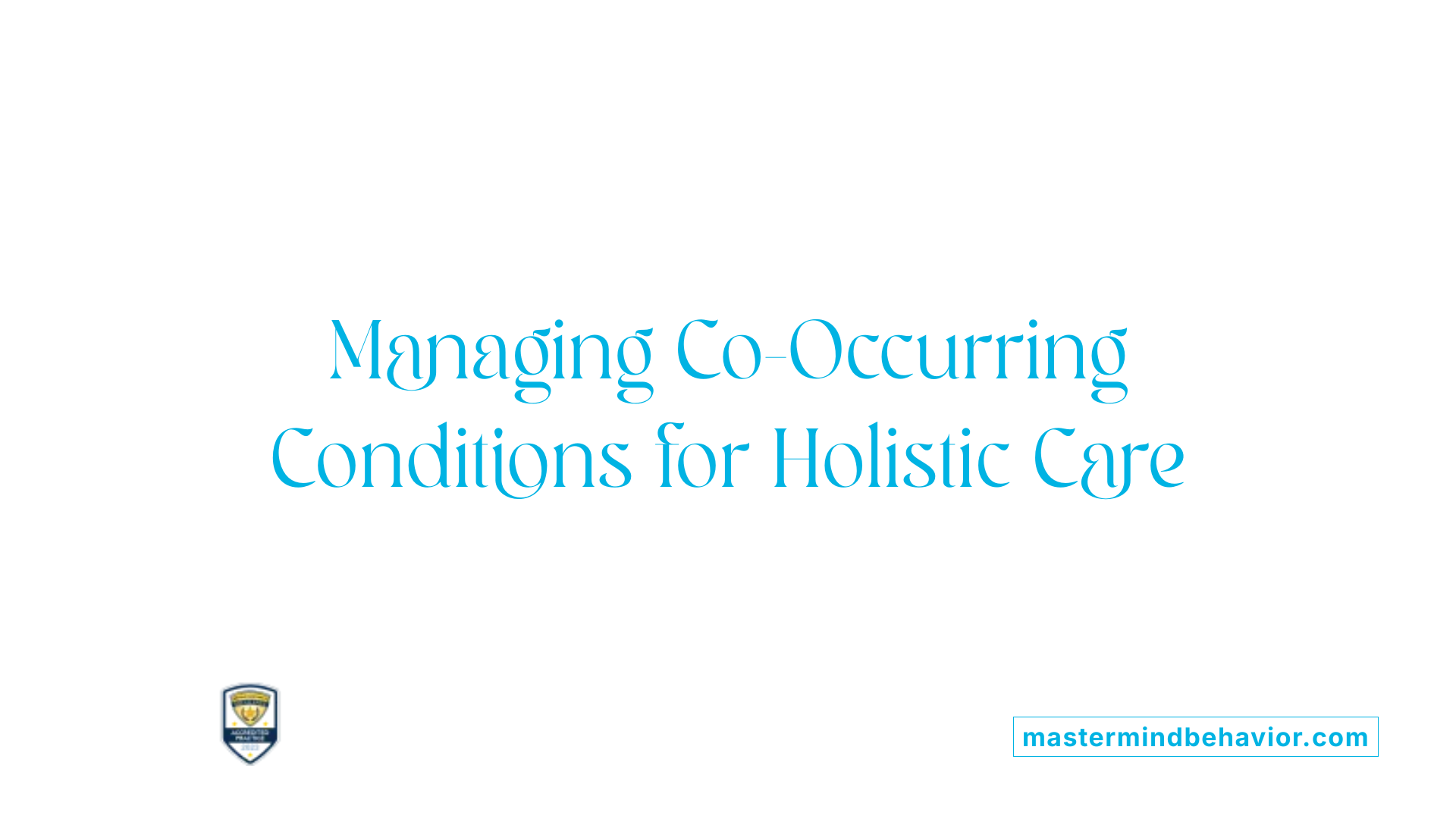Managing Co-Occurring Conditions for Holistic Care