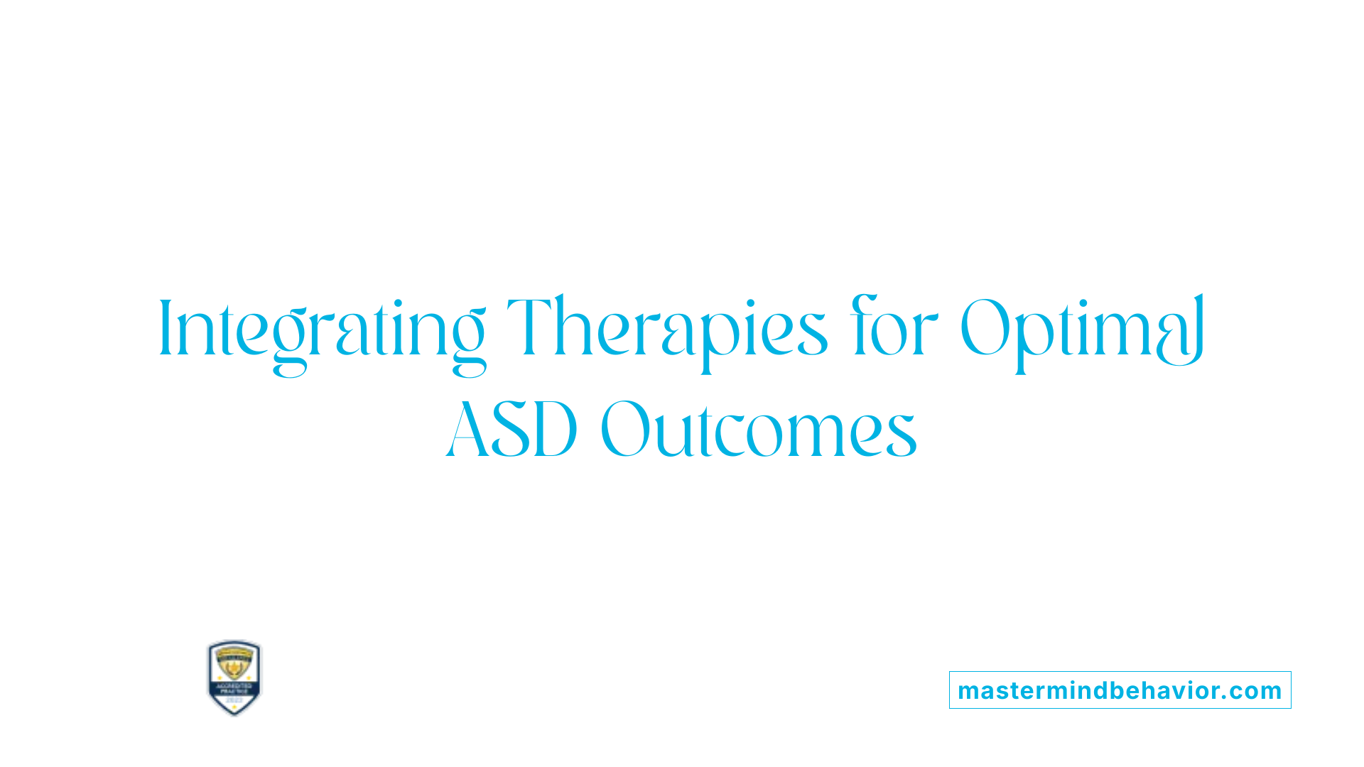 Integrating Therapies for Optimal ASD Outcomes