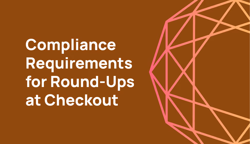 If you’re doing round-ups at checkout – you should get compliant