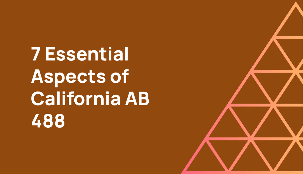 7 Essential Aspects of California AB 488 Every Company Should Know