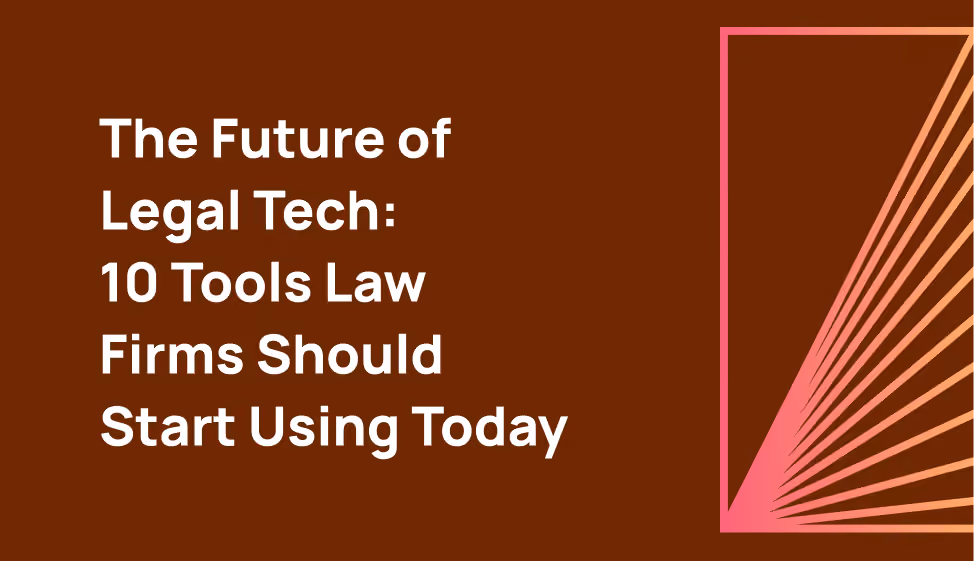 The Future of Legal Tech: 10 Tools Law Firms Should Start Using Today