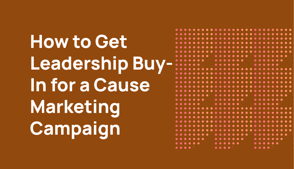 How to Get Leadership Buy-In for a Cause Marketing Campaign
