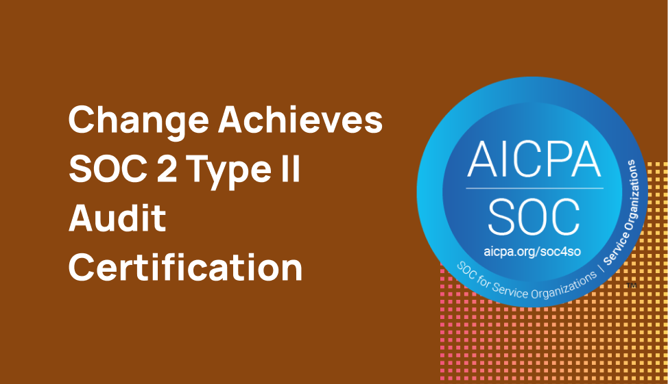 Change Achieves SOC 2 Type II Certification