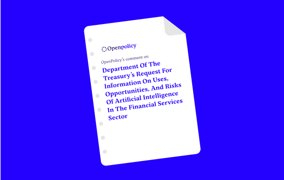 OpenPolicy’s comment on Department of the Treasury’s Request for Information on Uses, Opportunities, and Risks of Artificial Intelligence in the Financial Services Sector