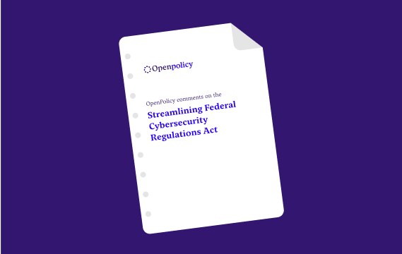OpenPolicy comments on the Streamlining Federal Cybersecurity Regulations Act