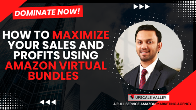 How to Maximize your sales and profits using Amazon Virtual Bundles