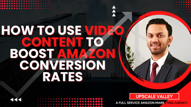 How to Use Video Content to Boost Amazon Conversion Rates