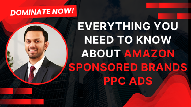 Everything You Need to Know About Amazon Sponsored Brands PPC Ads